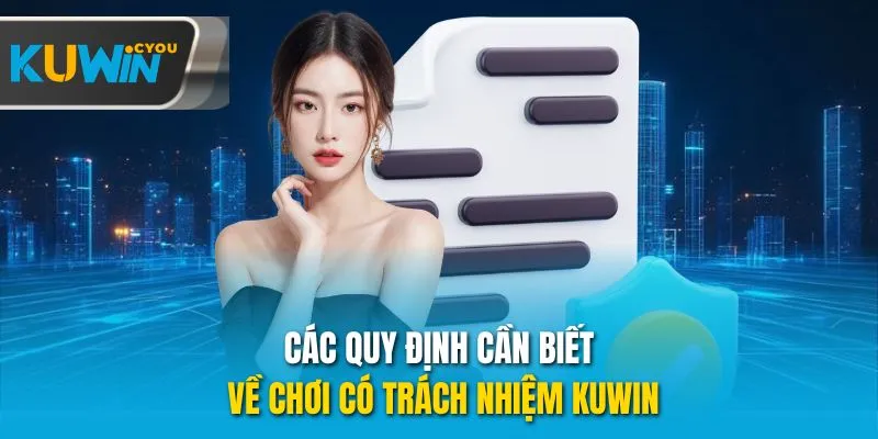 Các quy định cần biết về chơi có trách nhiệm Kuwin