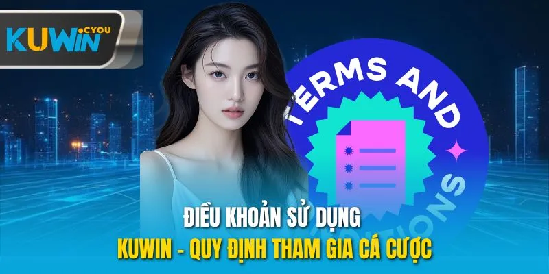 Điều khoản sử dụng Kuwin được hiểu ra sao?