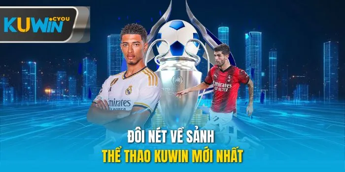 Đôi nét về sảnh thể thao Kuwin mới nhất