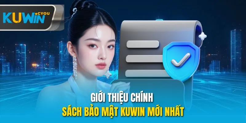 Giới thiệu chính sách bảo mật Kuwin mới nhất