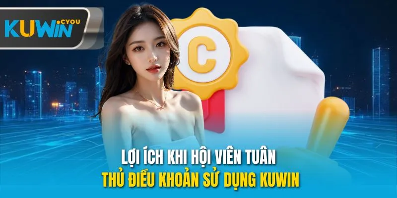 Lợi ích khi hội viên tuân thủ điều khoản sử dụng Kuwin