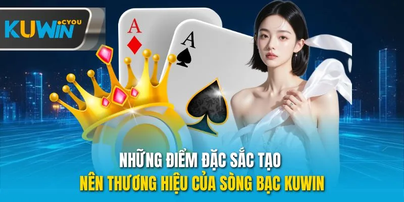 Những điểm đặc sắc tạo nên thương hiệu của sòng bạc Kuwin