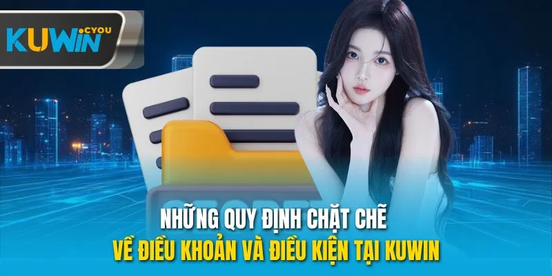Những quy định chặt chẽ về điều khoản và điều kiện tại Kuwin