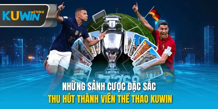 Những sảnh cược đặc sắc thu hút thành viên thể thao Kuwin