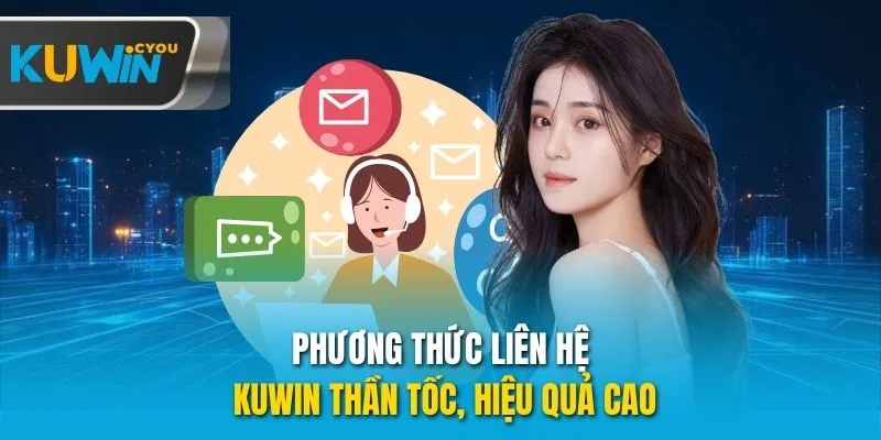 Phương thức liên hệ Kuwin thần tốc, hiệu quả cao
