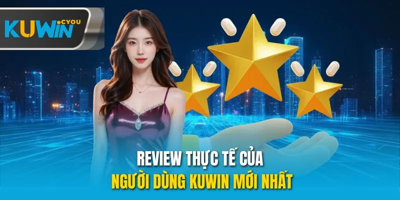 Review thực tế của người dùng Kuwin mới nhất