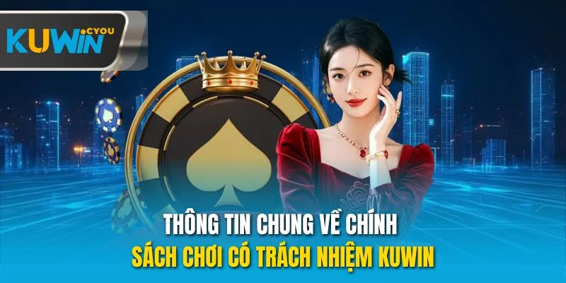 Thông tin chung về chính sách chơi có trách nhiệm Kuwin