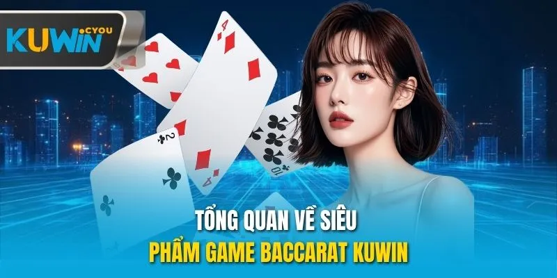 Tổng quan về siêu phẩm game Baccarat Kuwin